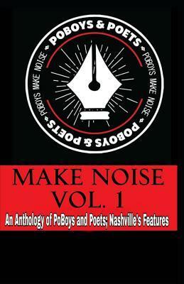 Make Noise Vol. 1: A Po' Boys and Poets Nashville Anthology by Tobarris "teejaythaprotege" Harris, Jamal Jazz Ukwu, Christine Hall