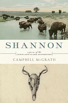 Shannon: A Poem of the Lewis and Clark Expedition by Campbell McGrath