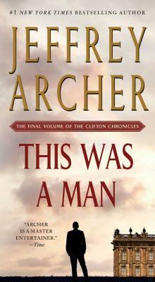 This Was a Man: The Final Volume of the Clifton Chronicles by Jeffrey Archer