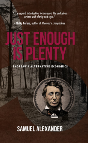 Just Enough is Plenty: Thoreau's Alternative Economics by Samuel Alexander