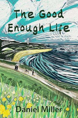 The Good Enough Life by Daniel Miller