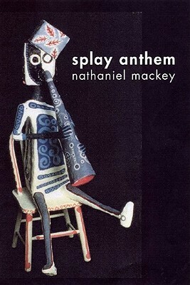 Splay Anthem by Nathaniel Mackey