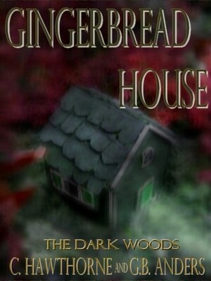 Gingerbread House by Laura Briggs, C. Hawthorne, G.B. Anders