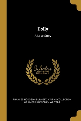 Dolly: A Love Story by Frances Hodgson Burnett