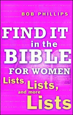 Find It in the Bible for Women: Lists, Lists, and More Lists by Bob Phillips