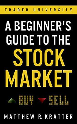 A Beginner's Guide to the Stock Market: Everything You Need to Start Making Money Today by Matthew R. Kratter