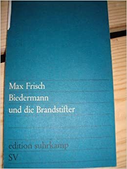 Biedermann und die Brandstifter: Ein Lehrstück ohne Lehre by Max Frisch