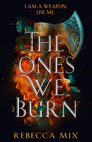 The Ones We Burn by Rebecca Mix
