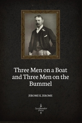 Three Men on a Boat and Three Men on the Bummel (Illustrated) by Jerome K. Jerome