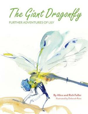 The Giant Dragonfly: Further Adventures of Lily by Rich Fuller, Alice Fuller
