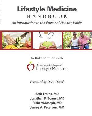 Lifestyle Medicine Handbook: An Introduction to the Power of Healthy Habits by Jonathan P. Bonnet, Beth Frates, Richard Joseph, James A. Peterson