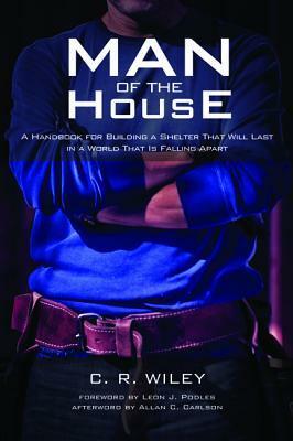 Man of the House by Leon J. Podles, Allan C. Carlson, C.R. Wiley