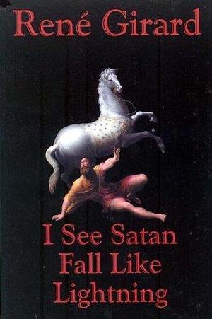 I See Satan Fall by René Girard, René Girard