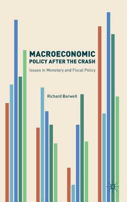 Macroeconomic Policy After the Crash: Issues in Monetary and Fiscal Policy by Richard Barwell