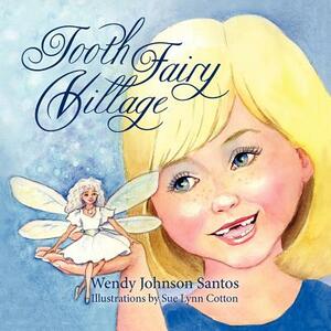 Tooth Fairy Village by Wendy Johnson Santos