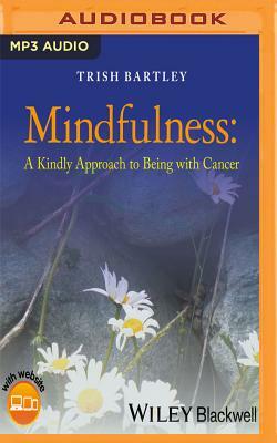 Mindfulness: A Kindly Approach to Being with Cancer by Trish Bartley