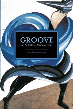 Groove: An Aesthetic of Measured Time by Mark Abel