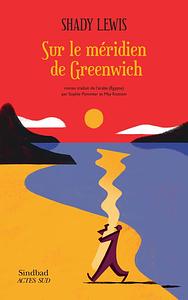 Sur le méridien de Greenwich by Shady Lewis, May ROSTOM