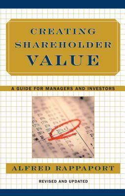 Creating Shareholder Value: A Guide for Managers and Investors by Alfred Rappaport