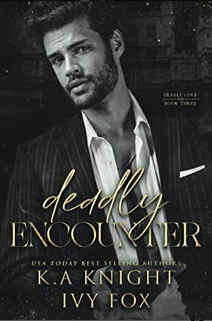 Deadly Encounter by K.A. Knight, Ivy Fox