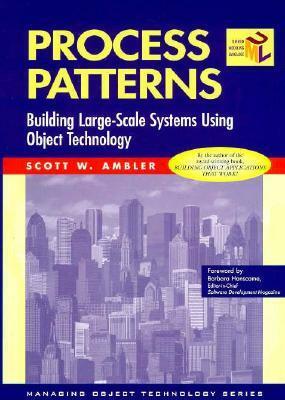 Process Patterns: Building Large-Scale Systems Using Object Technology by Barry McGibbon, Barbara Hanscome, Scott W. Ambler