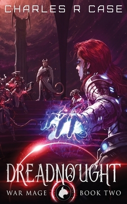 Dreadnought: War Mage: Book Two by Charles R. Case
