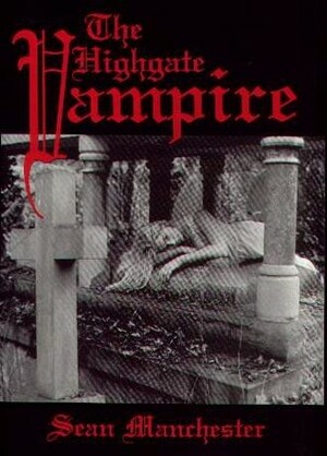 The Highgate Vampire by Sean Manchester