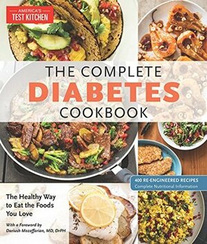 The Complete Diabetes Cookbook: 400 Kitchen-Tested Carb-Controlled Recipes for Eating What You Love by Dariush Mozaffarian, America's Test Kitchen