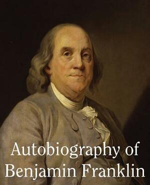 Autobiography of Benjamin Franklin by Benjamin Franklin