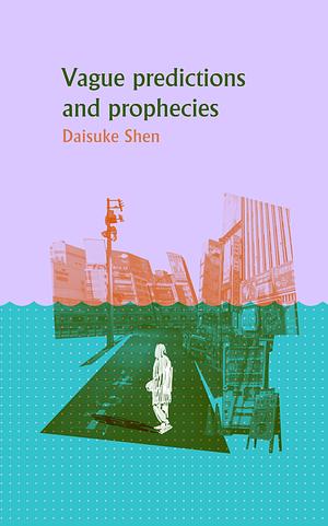 Vague Predictions & Prophecies by Daisuke Shen