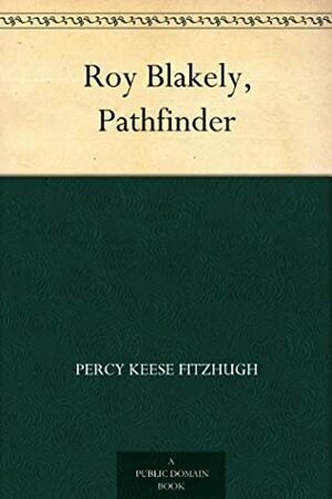 Roy Blakely, Pathfinder by Percy Keese Fitzhugh, Howard Livingston Hastings