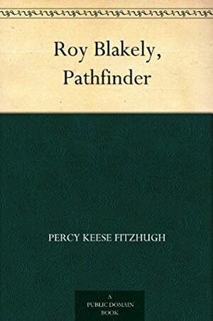 Roy Blakely, Pathfinder by Howard Livingston Hastings, Percy Keese Fitzhugh