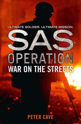 War on the Streets (SAS Operation) by Peter Cave