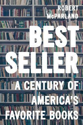 Bestseller: A Century of America's Favorite Books by Robert McParland