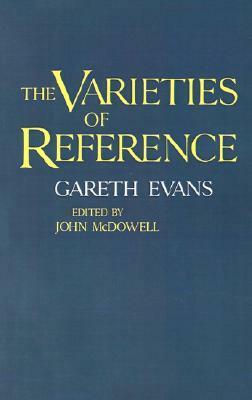 The Varieties of Reference by Gareth Evans, John McDowell