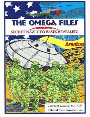 The Omega Files; Secret Nazi UFO Bases Revealed: Special Limited Edition by Timothy Green Beckley, Branton
