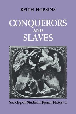 Conquerors and Slaves by Keith Hopkins