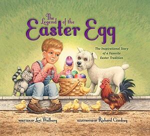 The Legend of the Easter Egg, Newly Illustrated Edition: The Inspirational Story of a Favorite Easter Tradition by Chris Auer, Lori Walburg