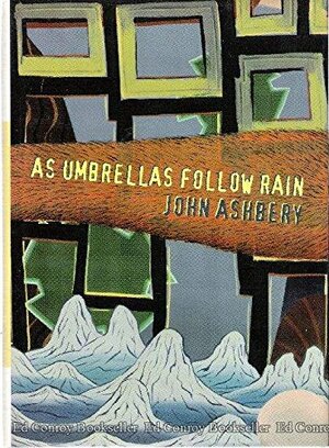 As Umbrellas Follow Rain by John Ashbery