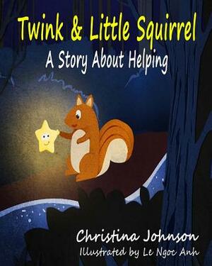 Twink & Little Squirrel (A Story About Helping) by Christina Johnson
