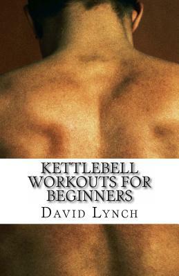 Kettlebell Workouts for Beginners by David Lynch