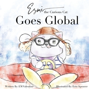 Esmè the Curious Cat: Goes Global by Em Valentine