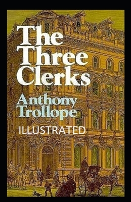 The Three Clerks Illustrated by Anthony Trollope