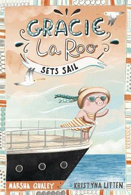 Gracie Laroo Sets Sail by Marsha Qualey