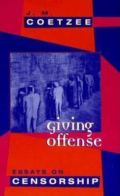 Giving Offense: Essays on Censorship by J.M. Coetzee
