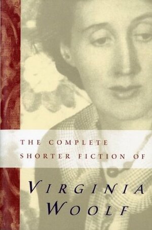 The Complete Shorter Fiction of Virginia Woolf by Virginia Woolf, Susan Dick