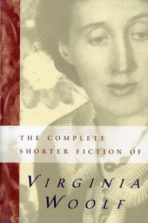 The Complete Shorter Fiction of Virginia Woolf by Susan Dick, Virginia Woolf