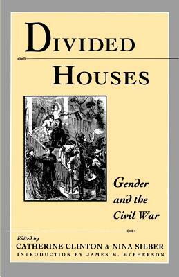 Divided Houses: Gender and the Civil War by 