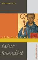 St. Benedict: A Rule for Beginners: Excerpts from the Life and Rule by Julian Stead