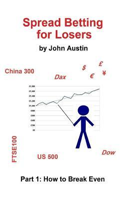 Spread Betting for Losers: Part 1: How to break even by John Austin
